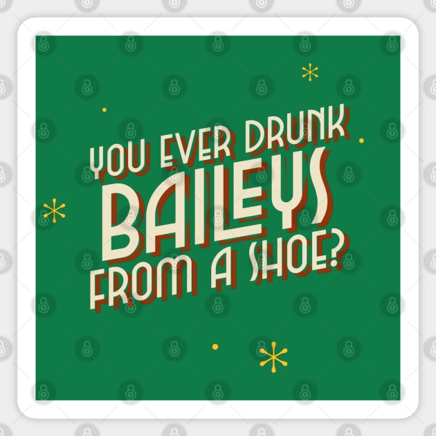 You ever drunk baileys from a shoe? Sticker by ArtsyStone